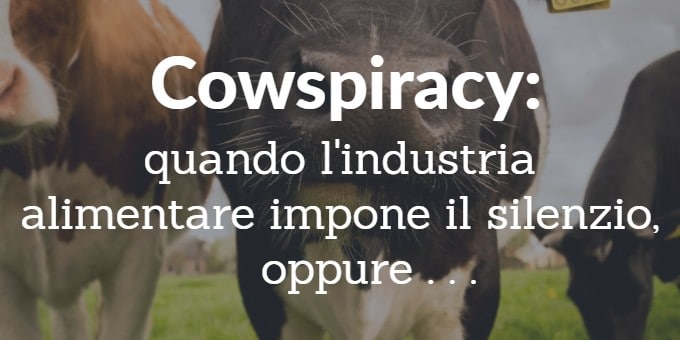 cowspiracy: quando l'industria alimentare impone il silenzio, oppure...