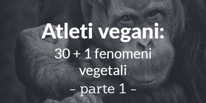 Atleti vegani: 30 + 1 fenomeni vegetali - parte 1